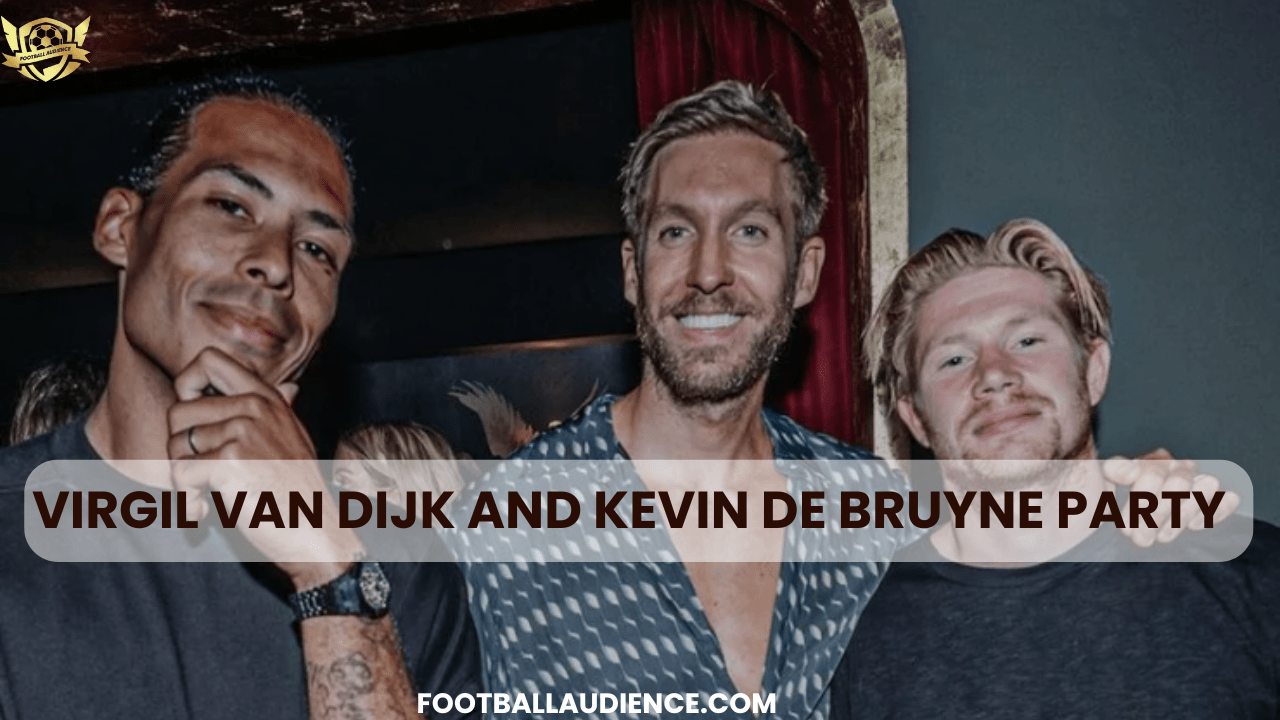 Virgil Van Dijk and Kevin De Bruyne Party