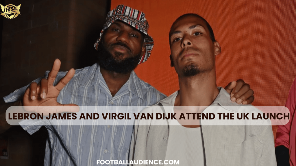 Van Dijk and Lebron James Attended the UK Launch